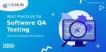 Best Practices for QA Testing: Ensuring Software Excellence